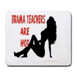  DRAMA TEACHERS Are Hot Mousepad: Office Products