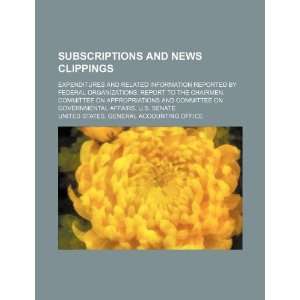 Subscriptions and news clippings: expenditures and related information 