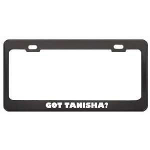 Got Tanisha? Career Profession Black Metal License Plate Frame Holder 