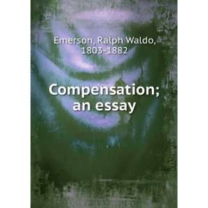    Compensation; an essay: Ralph Waldo, 1803 1882 Emerson: Books