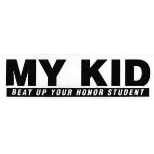  Bumper Sticker My KID beat up your honor student 