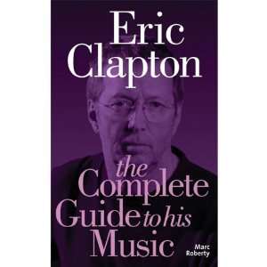  Eric Clapton The Complete Guide To His Music Musical 