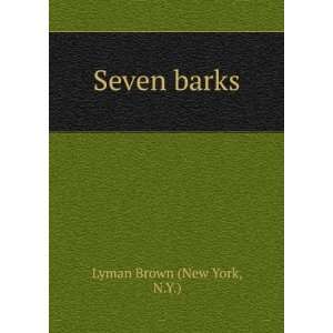  Seven barks. N.Y.) Lyman Brown (New York Books