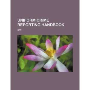  Uniform crime reporting handbook: UCR (9781234296001): U.S 
