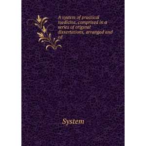  A system of practical medicine, comprised in a series of 