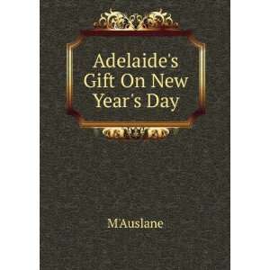  Adelaides Gift On New Years Day: MAuslane: Books