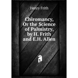   Science of Palmistry, by H. Frith and E.H. Allen: Henry Frith: Books