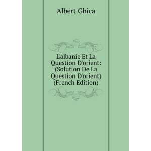   De La Question Dorient) (French Edition): Albert Ghica: Books