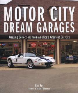 Motor City Dream Garages: Amazing Collections from Americas Greatest 