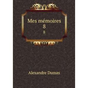  Mes mÃ©moires. 8 Alexandre Dumas Books