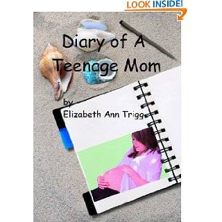 Diary of A Teenage Mom by Elizabeth Ann Trigg ( Kindle Edition   Jan 