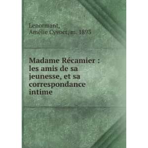  Madame RÃ©camier  les amis de sa jeunesse, et sa 