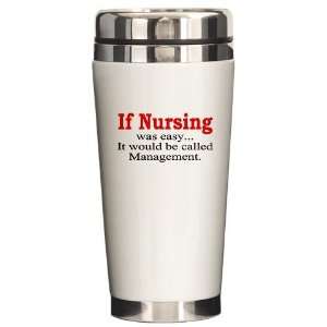  If Nursing was easy Humor Ceramic Travel Mug by 