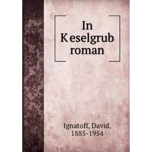  In KÌ£eselgrub roman David, 1885 1954 Ignatoff Books