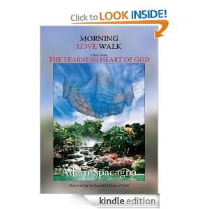 MORNING LOVE WALK A Book About THE YEARNING HEART OF GOD Adam 