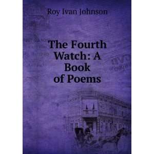  The fourth watch, a book of poems: Roy Ivan Johnson: Books