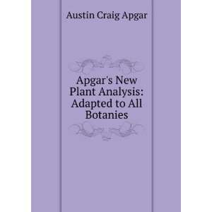   New Plant Analysis Adapted to All Botanies Austin Craig Apgar Books