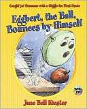 Eggbert, the Ball, Bounces by Jane Bell Kiester