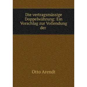   ¤hrung Ein Vorschlag zur Vollendung der . Otto Arendt Books