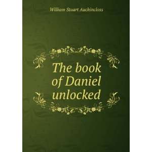    The book of Daniel unlocked: William Stuart Auchincloss: Books