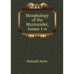    Morphology of the Myxinoidei, Issues 1 6: Howard Ayers: Books