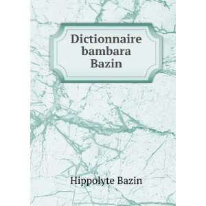  Dictionnaire bambara Bazin Hippolyte Bazin Books