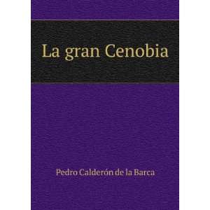  La gran Cenobia Pedro CalderÃ³n de la Barca Books