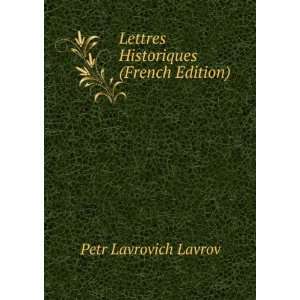  Lettres Historiques (French Edition): Petr Lavrovich 