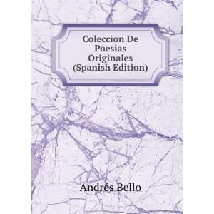   De Poesias Originales (Spanish Edition) AndrÃ©s Bello Books