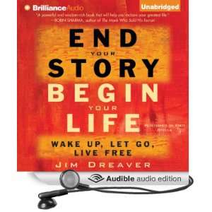  End Your Story, Begin Your Life Wake Up, Let Go, Live 