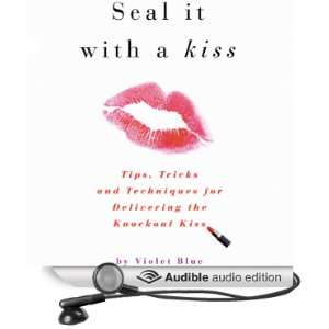 Seal It with a Kiss Tips, Tricks, and Techniques for Delivering the 
