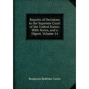    With Notes, and a Digest, Volume 14 Benjamin Robbins Curtis Books