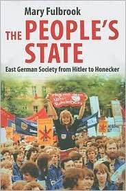 The Peoples State East German Society from Hitler to Honecker 