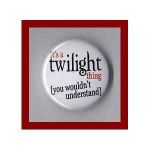   Twilight Thing You Wouldnt Understand 1 Inch Button 