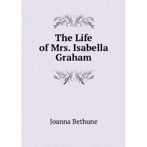  The Life of Mrs. Isabella Graham: Joanna Bethune: Books