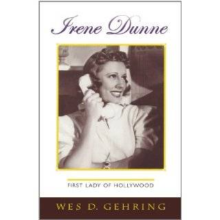 Irene Dunne First Lady of Hollywood (The Scarecrow Filmmakers Series 