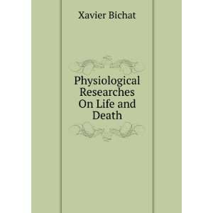  Physiological Researches On Life and Death Xavier Bichat Books