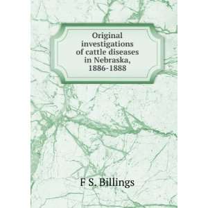  of cattle diseases in Nebraska, 1886 1888: F S. Billings: Books