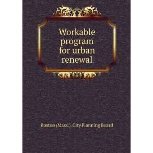  Workable program for urban renewal Boston (Mass.). City 