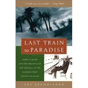  Train to Paradise Henry Flagler and the Spectacular Rise and Fall 