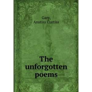  The unforgotten poems Anstiss Curtiss Gary Books