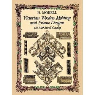 Victorian Wooden Molding and Frame Designs The 1910 Morell Catalog 
