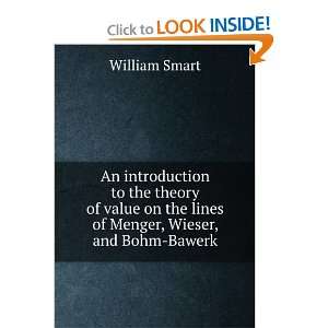   on the lines of Menger, Wieser, and Bohm Bawerk William Smart Books