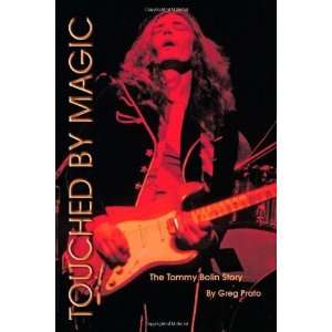   Touched by Magic: The Tommy Bolin Story [Paperback]: Greg Prato: Books