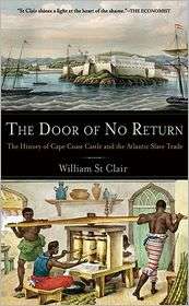 The Door of No Return The History of Cape Coast Castle and the 