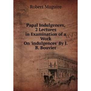   of a Work On indulgences By J.B. Bouvier. Robert Maguire Books
