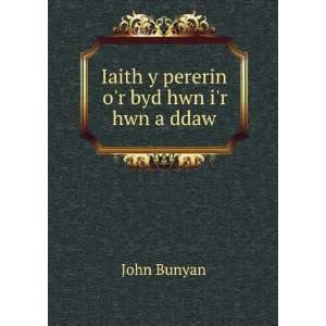 Iaith y pererin or byd hwn ir hwn a ddaw: John Bunyan:  