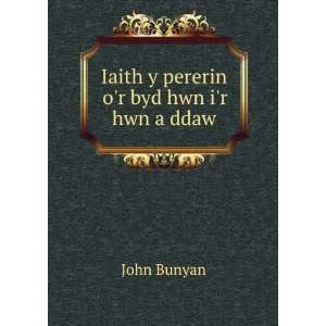 Iaith y pererin or byd hwn ir hwn a ddaw John Bunyan  