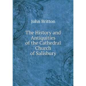   Antiquities of the Cathedral Church of Salisbury: John Britton: Books