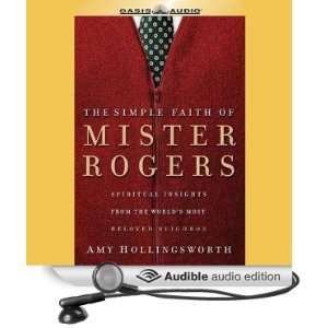 The Simple Faith of Mister Rogers: Spiritual Insights from the Worlds 